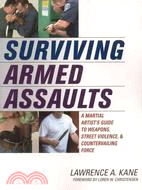 Surviving Armed Assaults: A Martial Artist's Guide to Weapons, Street Violence, & Countervailing Force