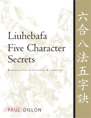 Liuhebafa Five Character Secrets: Chinese Classics, Translations, Commentary