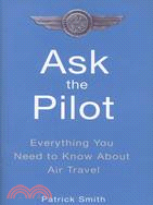 Ask the Pilot: Everything You Need to Know About Air Travel