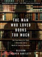 The Man Who Loved Books Too Much ─ The True Story of a Thief, a Detective, and a World of Literary Obsession