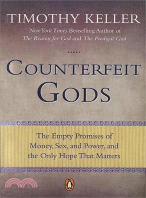 Counterfeit Gods ─ The Empty Promises of Money, Sex, and Power, and the Only Hope That Matters