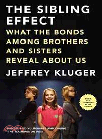 The Sibling Effect ─ What the Bonds Among Brothers and Sisters Reveal About Us