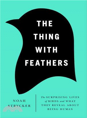 The Thing With Feathers ― The Surprising Lives of Birds and What They Reveal About Being Human