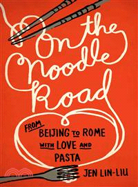 On the Noodle Road ― From Beijing to Rome, With Love and Pasta