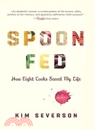 Spoon Fed: How Eight Cooks Saved My Life