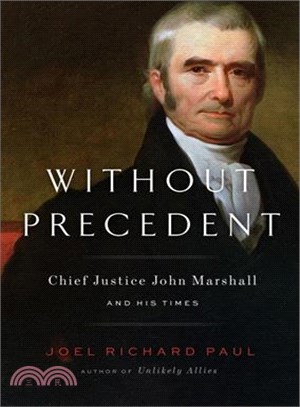 Without Precedent ─ Chief Justice John Marshall and His Times