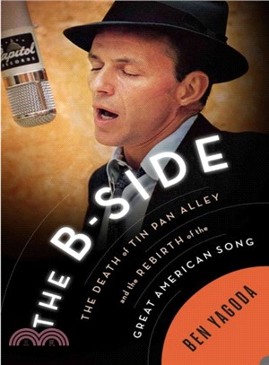 The B Side ― The Death of Tin Pan Alley and the Rebirth of the Great American Song