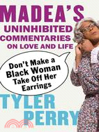 Don't Make a Black Woman Take Off Her Earrings—Madea's Uninhibited Commentaries On Love and Life