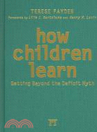 How Children Learn: Getting Beyond The Deficit Myth