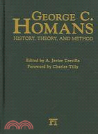 George C. Homans: History, Theory, And Method