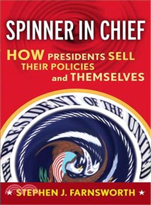 Spinner In Chief ─ How Presidents Sell Their Policies and Themselves