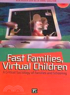 Fast Families, Virtual Children: A Critical Sociology of Families and Schooling