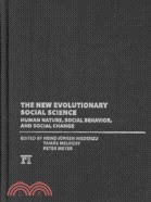 The New Evolutionary Social Science: Human Nature, Social Behavior, and Social Change