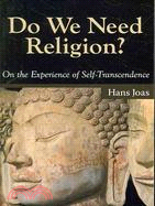 Do We Need Religion ─ On the Experience of Self-Transcendence