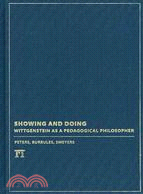 Showing and Doing: Wittgenstein As a Pedagogical Philosopher