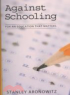 Against Schooling: For an Education That Matters