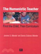 The Humanistic Teacher: First the Child, Then Curriculum