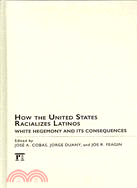 How The United States Racializes Latinos: White Hegemony and Its Consequences