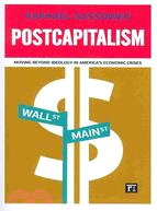 Postcapitalism: Moving Beyond Ideology in America's Economic Crises