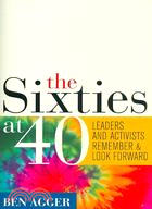 The Sixties at 40: Leaders and Activists Remember and Look Forward