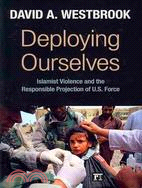 Deploying Ourselves ─ Islamist Violence, Globalization, and the Responsible Projection of U.S. Force