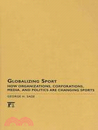 Globalizing Sport ─ How Organizations, Corporations, Media, and Politics are Changing Sports
