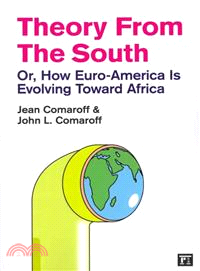 Theory From The South ─ Or, How Euro-America Is Evolving Toward Africa
