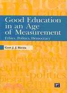 Good Education in an Age of Measurement ─ Ethics, Politics, Democracy