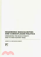 Hegemonic Masculinities and Camouflaged Politics ─ Unmasking the Bush Dynasty and Its War Against Iraq