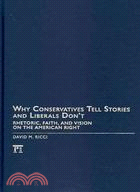 Why Conservatives Tell Stories And Liberals Don't: Rhetoric, Faith, Vision on the American Right