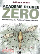 Academe Degree Zero: Reconsidering the Politics of Higher Education