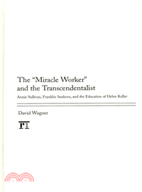 The "Miracle Worker" and the Transcendentalist: Annie Sullivan, Franklin Sanborn, and the Education of Helen Keller