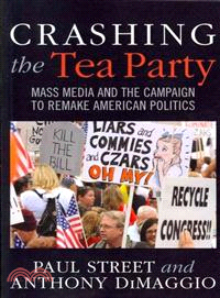 Crashing the Tea Party ─ Mass Media and the Campaign to Remake American Politics