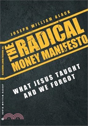 The Radical Money Manifesto: What Jesus Taught and We Forgot