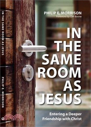 In the Same Room as Jesus: Entering a Deeper Friendship with Christ