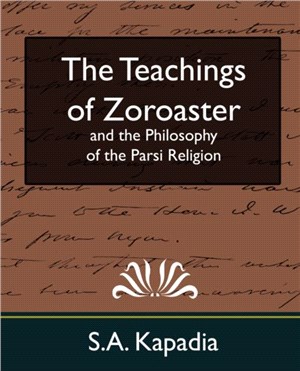 The Teachings of Zoroaster and the Philosophy of the Parsi Religion (New Edition)