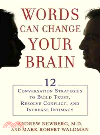 Words Can Change Your Brain ─ 12 Conversation Strategies to Build Trust, Resolve Conflict, and Increase Intimacy