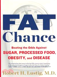 Fat Chance ─ Beating the Odds Against Sugar, Processed Food, Obesity, and Disease