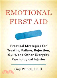 Emotional First Aid ― Practical Strategies for Treating Failure, Rejection, Guilt, and Other Everyday Psychological Injuries