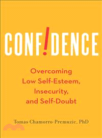 Confidence ― Overcoming Low Self-Esteem, Insecurity, and Self-Doubt