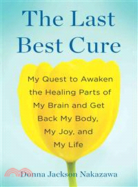 The Last Best Cure ─ My Quest to Awaken the Healing Parts of My Brain and Get Back My Body, My Joy, and My Life