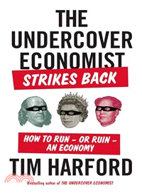 The Undercover Economist Strikes Back ― How to Run-or Ruin-an Economy