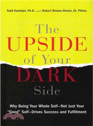 The Upside of Your Dark Side ― Why Being Your Whole Self - Not Just Your "Good" Self - Drives Success and Fulfillment