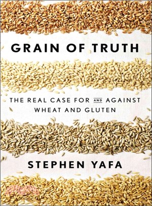 Grain of Truth ― The Real Case for and Against Wheat and Gluten