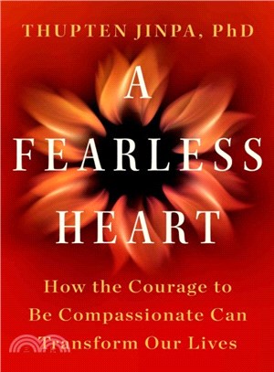 A Fearless Heart ― How the Courage to Be Compassionate Can Transform Our Lives