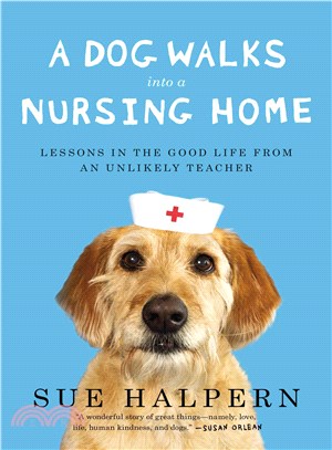 A Dog Walks into a Nursing Home ─ Lessons in the Good Life from an Unlikely Teacher