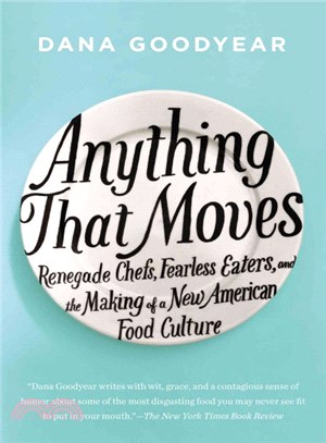 Anything That Moves ─ Renegade Chefs, Fearless Eaters, and the Making of a New American Food Culture