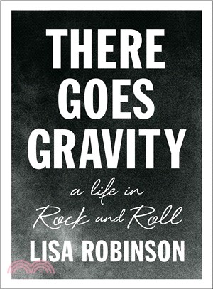 There Goes Gravity ─ A Life in Rock and Roll