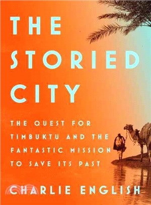 The Storied City ─ The Quest for Timbuktu and the Fantastic Mission to Save Its Past