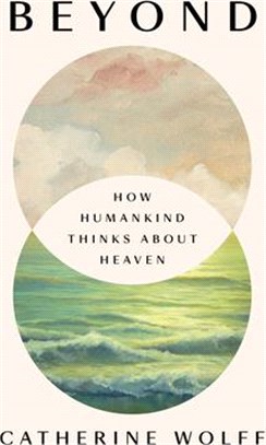 Beyond: How Humankind Thinks about Heaven